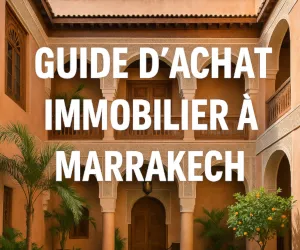 étapes clés pour acheter un bien immobilier à Marrakech
